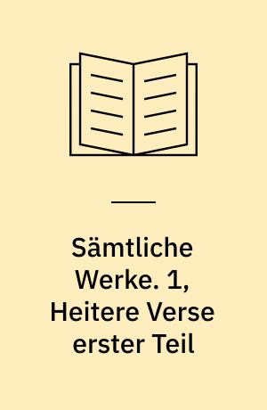 Sämtliche Werke. 1, Heitere Verse erster Teil