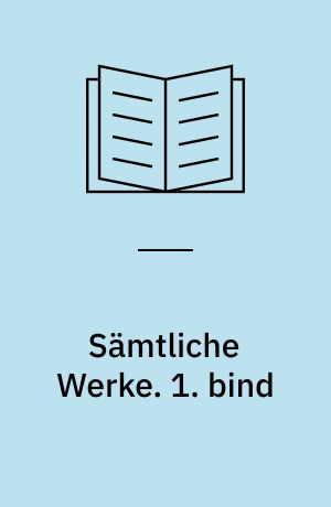 Sämtliche Werke. 1. bind