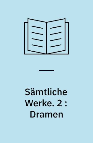 Sämtliche Werke. 2 : Dramen