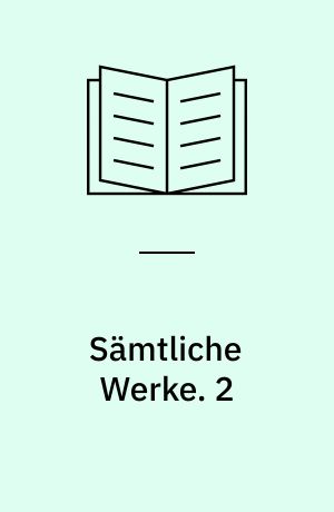 Sämtliche Werke : nach den Ausgaben letzter Hand unter Hinzuziehung der Erstdrucke und Handschriften. 2