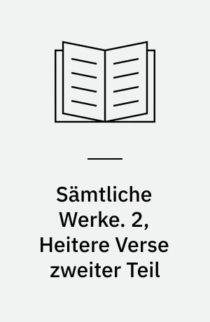 Sämtliche Werke. 2, Heitere Verse zweiter Teil