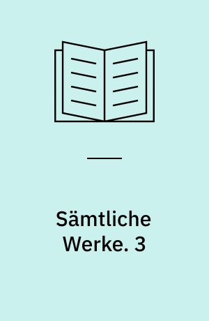 Sämtliche Werke : nach den Ausgaben letzter Hand unter Hinzuziehung der Erstdrucke und Handschriften. 3