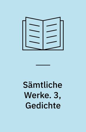 Sämtliche Werke. 3, Gedichte