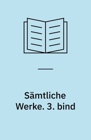 Sämtliche Werke. 3. bind