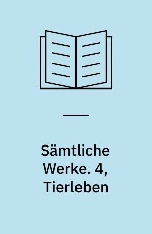 Sämtliche Werke. 4, Tierleben