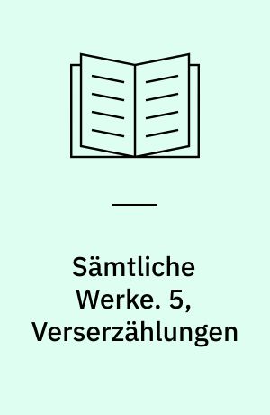 Sämtliche Werke. 5, Verserzählungen