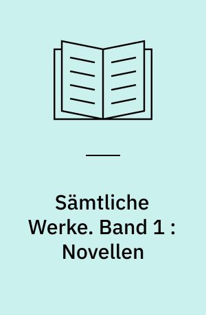 Sämtliche Werke. Band 1 : Novellen
