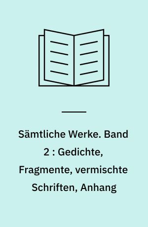 Sämtliche Werke. Band 2 : Gedichte, Fragmente, vermischte Schriften, Anhang