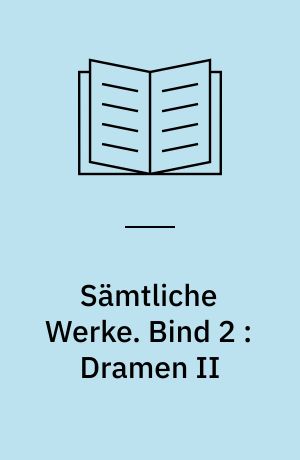 Sämtliche Werke. Bind 2 : Dramen II