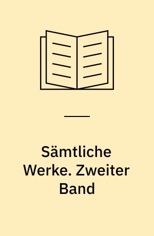 Sämtliche Werke : ausgewählte briefe, gespräche, berichte. Zweiter Band