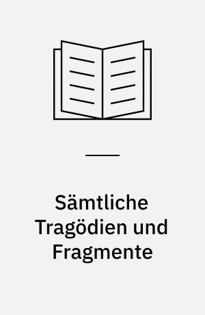 Sämtliche Tragödien und Fragmente : Griechischdeutsch : Bd. 1-6