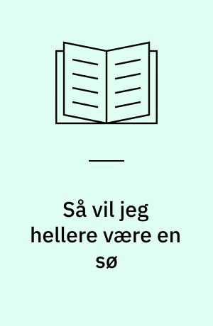 Så vil jeg hellere være en sø