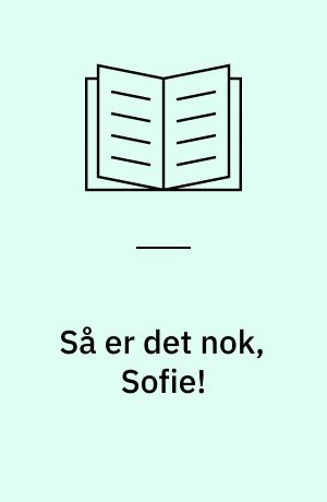 Så er det nok, Sofie!