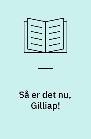 Så er det nu, Gilliap!