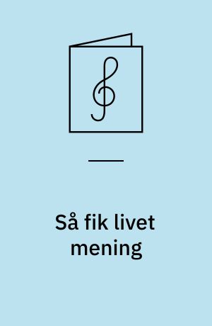 Så fik livet mening : vuggevise
