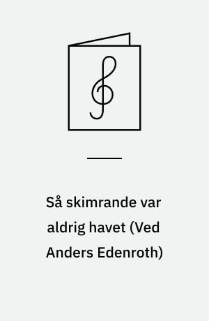 Så skimrande var aldrig havet : for blandet kor a cappella