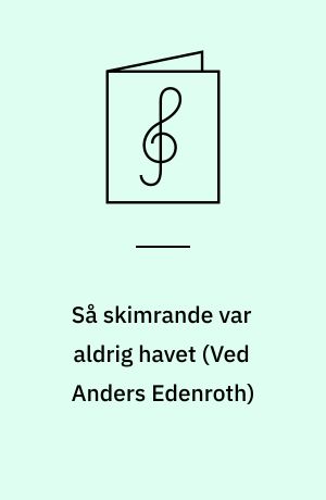 Så skimrande var aldrig havet : for blandet kor a cappella