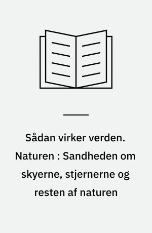 Sådan virker verden. Naturen : Sandheden om skyerne, stjernerne og resten af naturen