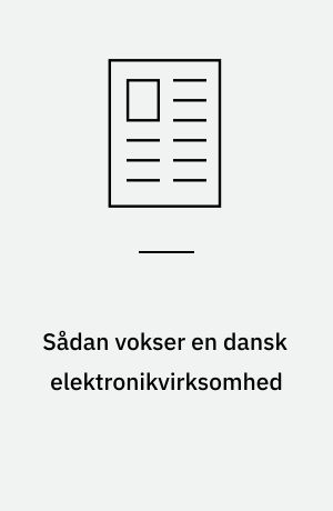 Sådan vokser en dansk elektronikvirksomhed : 350 medarbejdere i løbet af 13 år ved at satse på vækstområder i stedet for nicher : det drejer sig om at tilpasse sig markedernes skiften