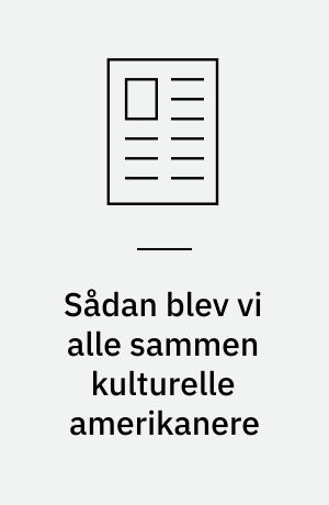 Sådan blev vi alle sammen kulturelle amerikanere