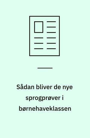 Sådan bliver de nye sprogprøver i børnehaveklassen