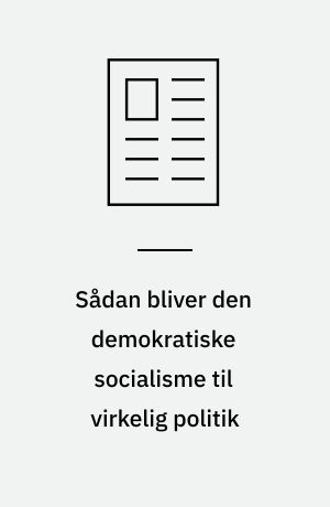 Sådan bliver den demokratiske socialisme til virkelig politik