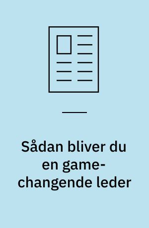 Sådan bliver du en game-changende leder