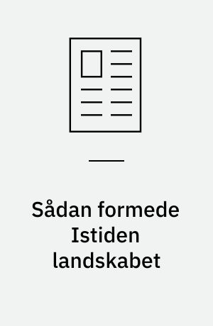 Sådan formede Istiden landskabet