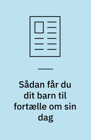 Sådan får du dit barn til fortælle om sin dag