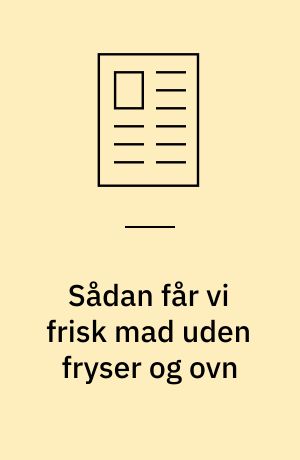 Sådan får vi frisk mad uden fryser og ovn