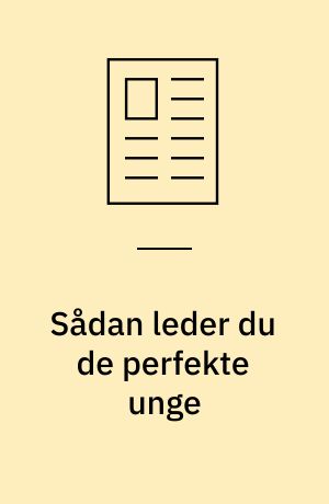 Sådan leder du de perfekte unge