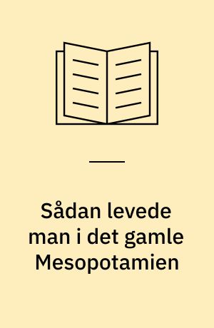 Sådan levede man i det gamle Mesopotamien