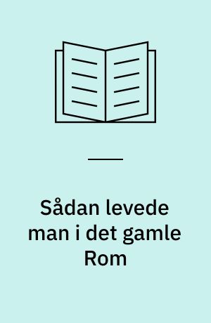Sådan levede man i det gamle Rom