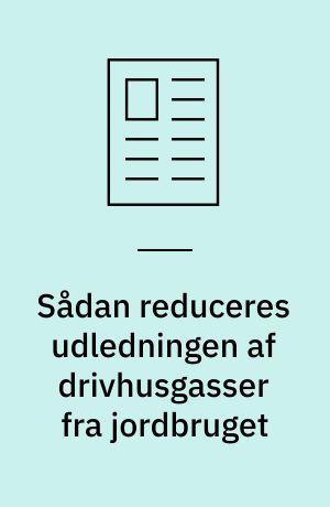 Sådan reduceres udledningen af drivhusgasser fra jordbruget