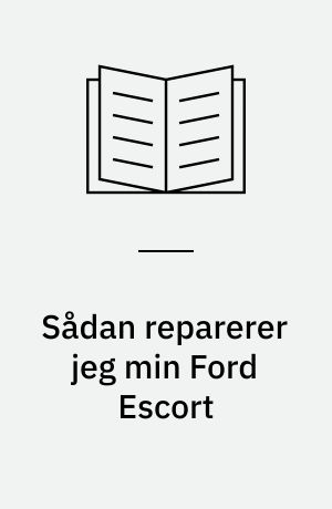 Sådan reparerer jeg min Ford Escort : (forhjulstrukne Ford Escort fra ca. 1980 til 1991)