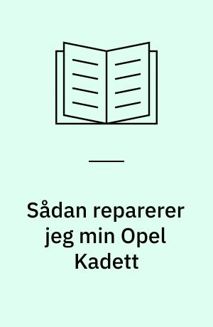 Sådan reparerer jeg min Opel Kadett : (forhjulstrukne Opel Kadett fra ca. 1980 til 1991)