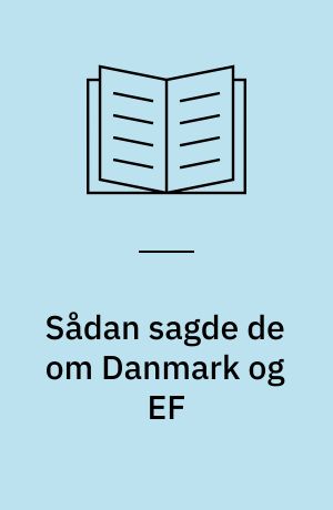 Sådan sagde de om Danmark og EF : fuldstændig gengivelse af folketingets markedsdebat den 16. december 1971