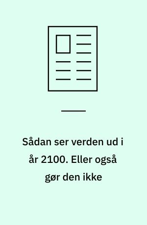 Sådan ser verden ud i år 2100. Eller også gør den ikke