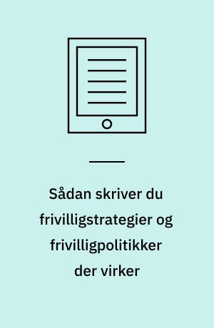 Sådan skriver du frivilligstrategier og frivilligpolitikker der virker