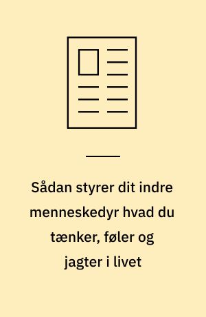 Sådan styrer dit indre menneskedyr hvad du tænker, føler og jagter i livet