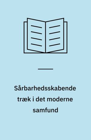 Sårbarhedsskabende træk i det moderne samfund : et essay
