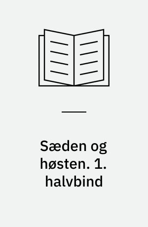 Sæden og høsten. 1. halvbind