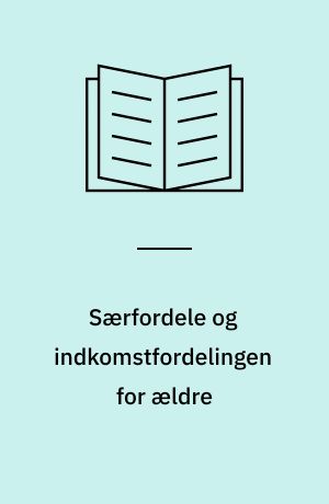 Særfordele og indkomstfordelingen for ældre