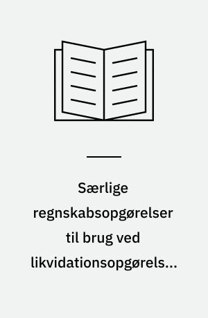Særlige regnskabsopgørelser til brug ved likvidationsopgørelser fusion, akkordopgørelser, konkursopgørelser, gældssanering, køb og salg af virksomheder