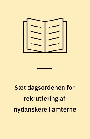 Sæt dagsordenen for rekruttering af nydanskere i amterne