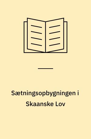 Sætningsopbygningen i Skaanske Lov : Fremstillet som Grundlag for en rationel dansk Syntaks