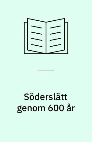 Söderslätt genom 600 år : bebyggelse och odling under äldre historisk tid