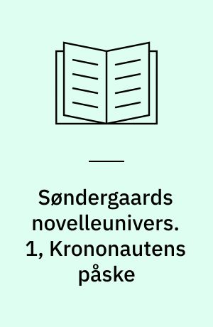 Søndergaards novelleunivers. 1, Krononautens påske