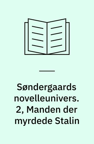 Søndergaards novelleunivers. 2, Manden der myrdede Stalin