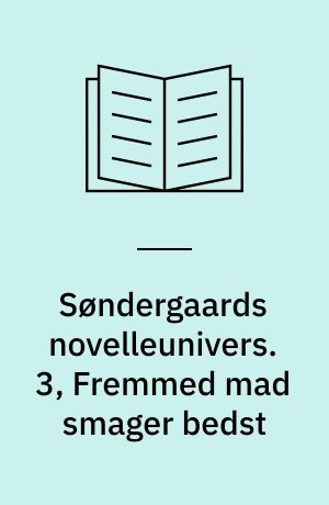 Søndergaards novelleunivers. 3, Fremmed mad smager bedst